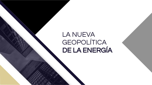 LA NUEVA GEOPOLÍTICA DE LA ENERGÍA