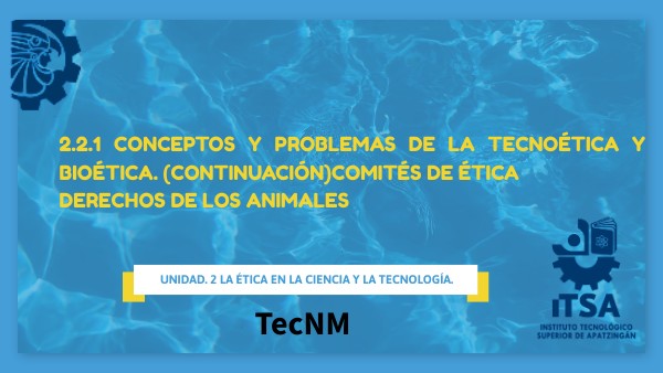 2.2.1 Conceptos y problemas de la tecnoética y bioética. (continuación