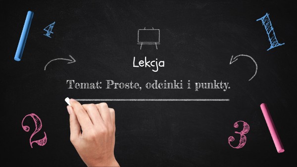 Klasa 4 Lekcja 26. Proste, odcinki i punkty. | Genially