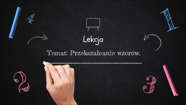 Klasa 7 Lekcja 32. Przekształcanie wzorów. | Genially