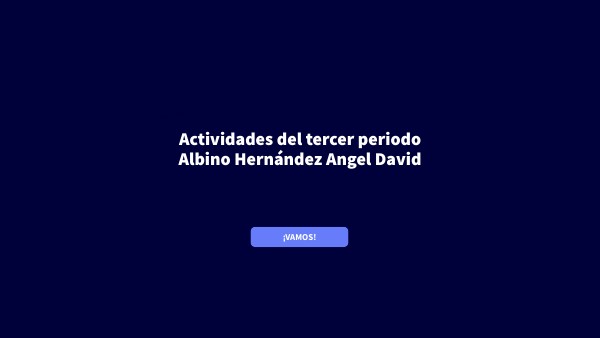 Actividades del tercer periodo de Albino Hernández Angel David | Genially