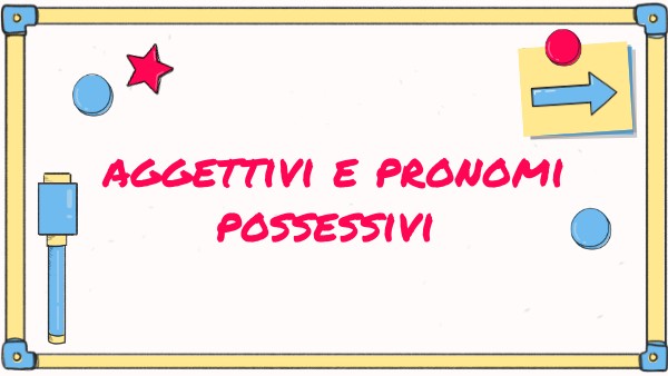 Frasi Con Aggettivi E Pronomi Possessivi Nella Stessa Frase Aggettivi e pronomi possessivi