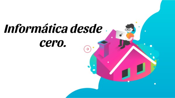 INFORMATICA DESDE CERO | Genially