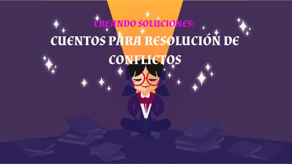 CUENTOS PARA LA RESOLUCION DE CONFLICTOS | Genially