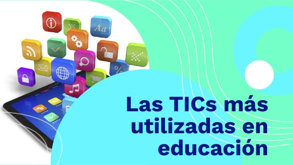 Las TICs más utilizadas en educación | Genially