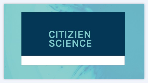 CITIZIEN SCIENCE | Genially