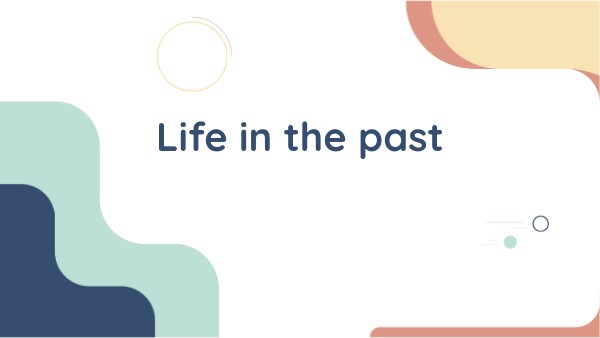 life in the past | Genially