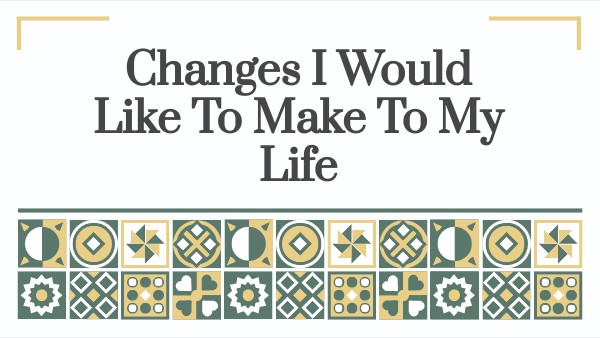 THE CHANGES THAT I WOULD LIKE TO MAKE IN MY LIFE | Genially