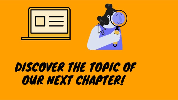 DISCOVER THE TOPIC OF THE NEXT CHAPTER!
