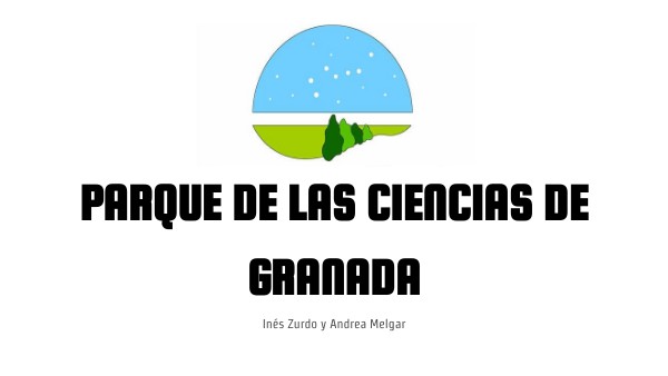 PARQUE DE LAS CIENCIAS DE GRANDA | Genially