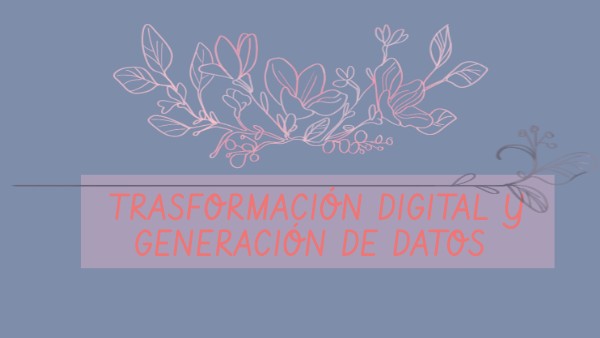 EFECTOS QUE TIENE LA TRASFORMACION DIGITAL | Genially