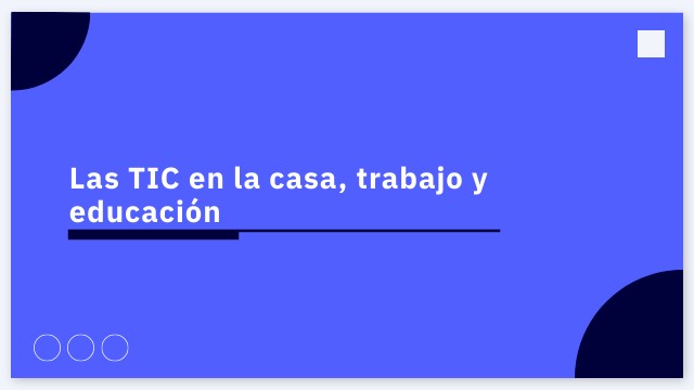 Las TICS en la casa, trabajo y educación | Genially